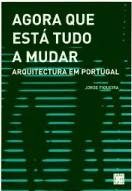AGORA  QUE ESTÁ TUDO A MUDAR, ARQUITECTURA EM PORTUGAL
