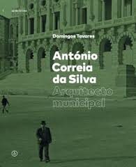 ANTÓNIO CORREIRA DA SILVA, ARQUITECTO MUNICIPAL