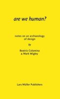 ARE WE HUMAN? NOTES ON AN ARCHAEOLOGY OF DESIGN