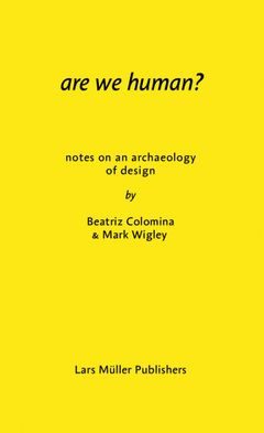 ARE WE HUMAN? NOTES ON AN ARCHAEOLOGY OF DESIGN