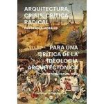 Arquitectura, Crisis, Crítica Radical: Para una Crítica de la Ideología Arquitectónica