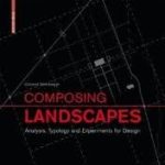 COMPOSING LANDSCAPES - ANALYSIS, TYPOLOGY AND EXPERIMENTS FOR DESIGN