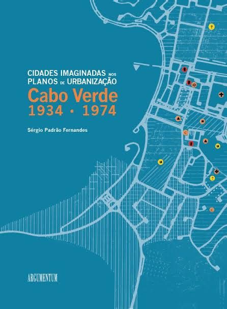 CABO VERDE 1934-1974 - CIDADES IMAGINADAS NOS PLANOS DE URBANIZAÇÃO