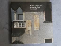 CARLO SCARPA, CASTELVECCHIO REVISITED