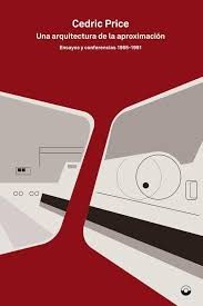 CEDRIC PRICE. UNA ARQUITECTURA DE LA APROXIMACION