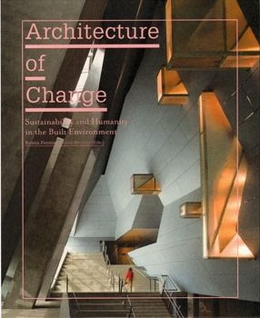 ARCHITECTURE OF CHANGE SUSTAINABILITY AND HUMANITY IN THE BUILT ENVIRONMENT