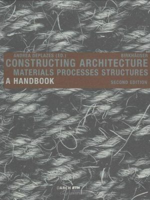 CONSTRUCTING ARCHITECTURE - MATERIALS PROCESSES STRUCTURES,