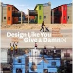 DESIGN LIKE YOU GIVE A DAMN [2] – BUILDING CHANGE FROM THE GROUND UP