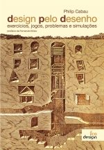 DESIGN PELO DESENHO – EXERCÍCIOS, JOGOS, PROBLEMAS E SIMULAÇÕES – PHILIP CABAU