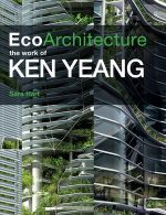 ECO ARCHITECTURE – THE WORK OF KEN YEANG