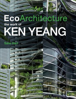 ECO ARCHITECTURE – THE WORK OF KEN YEANG