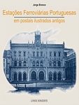 ESTAÇÕES FERROVIÁRIAS PORTUGUESAS EM POSTAIS ILUSTRADOS