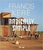 FRANCIS KÉRÉ - RADICALLY SIMPLE