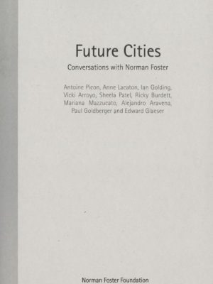 FUTURE CITIES: CONVERSATIONS WITH NORMAN FOSTER
