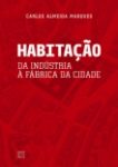 HABITAÇÃO: DA INDÚSTRIA À FÁBRICA DA CIDADE
