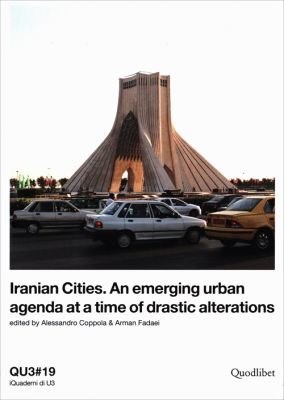 IRANIAN CITIES. AN EMERGING URBAN AGENDA AT A TIME OF DRASTIC ALTERATIONS