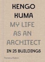 KENGO KUMA - MY LIFE AS AN ARCHITECT