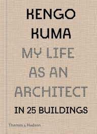 KENGO KUMA - MY LIFE AS AN ARCHITECT