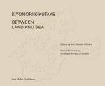 KIYONORI KIKUTAKE - BETWEEN LAND AND SEA