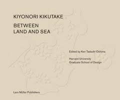 KIYONORI KIKUTAKE - BETWEEN LAND AND SEA