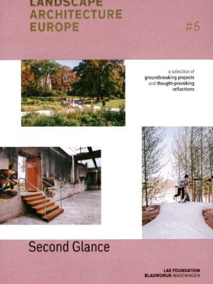 LANDSCAPE ARCHITECTURE EUROPE 6: SECOND GLANCE