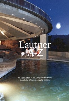 LAUTNER A-Z (JOHN LAUTNER) - AN EXPLORATION OF THE COMPLETE WORK