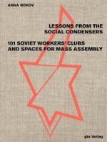 Lessons from the Social Condensers101 Soviet Workers' Clubs and Spaces for Mass Assembly