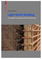 LIGHT EARTH BUILDING - A HANDBOOK FOR BUILDING WITH WOOD AND EARTH