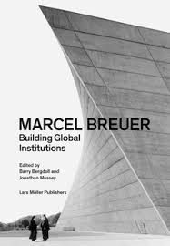 MARCEL BREUER , BUILDING GLOBAL INSTITUTIONS