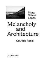MELANCHOLY AND ARCHITECTURE , ON ALDO ROSSI