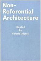 NON-REFERENCIAL ARCHITECTURE - IDEATED BY VALERIO OLGIATI