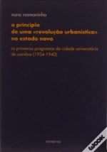 O PRINCÍPIO DE UMA "REVOLUÇÃO URBANÍSTICA" NO ESTADO NOVO – OS PRIMEIROS PROGRAMAS DA CIDADE UNIVERSITÁRIA DE COIMBRA (1934-1940) - NUNO ROSMANINHO