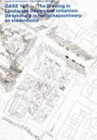 OASE 107 THE DRAWING IN LANDSCAPE DESIGN AND URBANISM