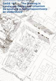 OASE 107 THE DRAWING IN LANDSCAPE DESIGN AND URBANISM