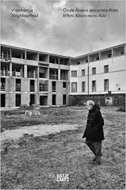 Álvaro Siza: Neighbourhood: Where Alvaro Meets Aldo