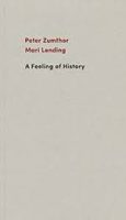 PETER ZUMTHOR - A FEELING OF HISTORY