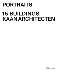 PORTRAITS 15 BUILDINGS KAAN ARCHITECTEN