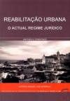 REABILITAÇÃO URBANA – O ACTUAL REGIME JURÍDICO – ANOTADO E COMENTADO