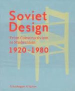 SOVIET DESIGN: FROM CONSTRUCTIVISM TO MODERNISM 1920–1980