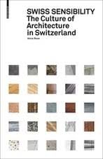 SWISS SENSIBILITY - THE CULTURE OF ARCHITECTURE IN SWITZERLAND