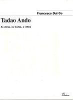 TADAO ANDO - AS OBRAS OS TEXTOS A CRITICA