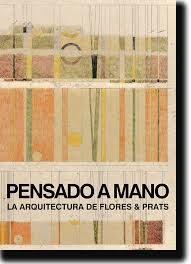 THOUGHT BY HAND - THE ARCHITECTURE OF FLORES & PRATS