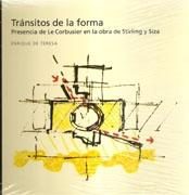 TRANSITOS DE LA FORMA - PRESENCIA DE LE CORBUSIER EN LA OBRA DE STIRLING Y SIZA