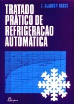 TRATADO PRÁTICO DE REFRIGERAÇÃO AUTOMÁTICA – J. ALARCON CREUS