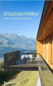 URLAUBSARCHITEKTUR, A GUIDE TO ARCHITECTURAL RETREATS
