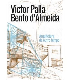 VICTOR PALLA, BENTO D'ALMEIDA - ARQUITECTURA DE OUTRO TEMPO