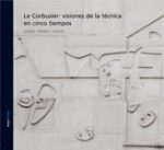 LE CORBUSIER - VISIONES DE LA TECNICA EN CINCO TIEMPOS