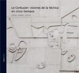 LE CORBUSIER - VISIONES DE LA TECNICA EN CINCO TIEMPOS
