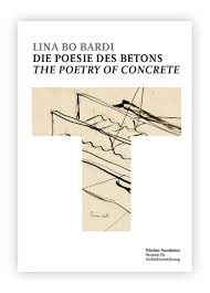 LINA BO BARDI THE POETRY OF CONCRETE