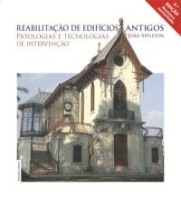 REABILITAÇÃO DE EDIFÍCIOS ANTIGOS – PATOLOGIAS E TECNOLOGIAS DE INTERVENÇÃO (2ª EDIÇÃO)